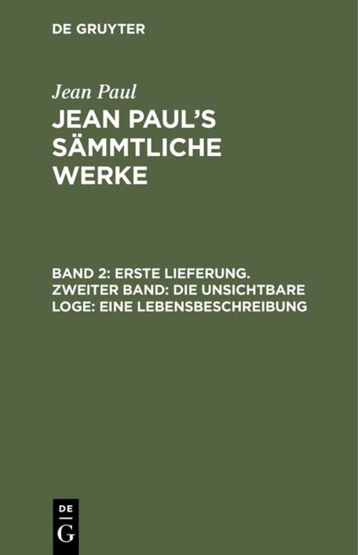 Erste Lieferung. Zweiter Band: Die unsichtbare Loge. Eine Lebensbeschreibung: Zweiter Theil (Jean Paul: Jean Paul’s Sämmtliche Werke)