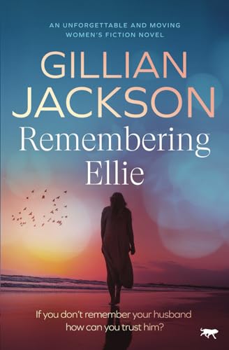 Remembering Ellie: An unforgettable and moving women's fiction novel