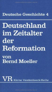 Deutsche Geschichte. Taschenbuchausgabe: Deutsche Geschichte: Deutschland im Zeitalter der Reformation.: Bd 4 (Kleine Vandenhoeck Reihe)