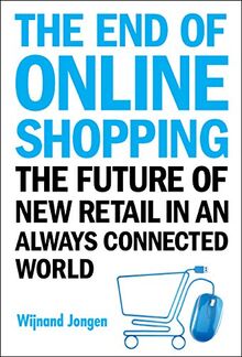 The End of Online Shopping: The Future of New Retail in an Always Connected World