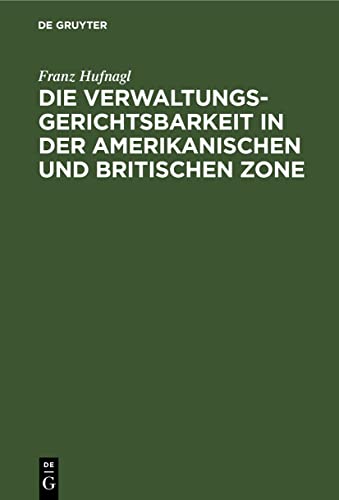 Die Verwaltungsgerichtsbarkeit in der amerikanischen und britischen Zone: Mit besonderer Berücksichtigung der amerikanischen Zone