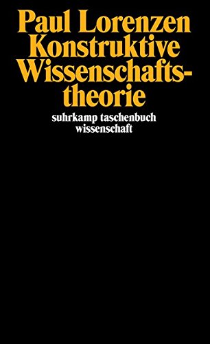 Konstruktive Wissenschaftstheorie (suhrkamp taschenbuch wissenschaft)