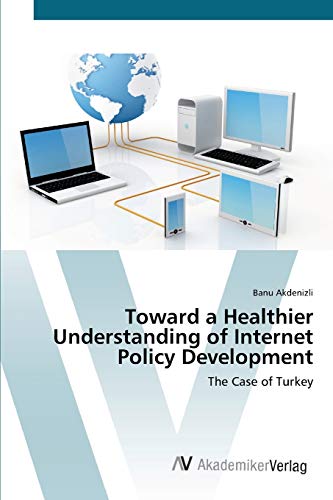 Toward a Healthier Understanding of Internet Policy Development: The Case of Turkey