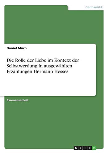 Die Rolle der Liebe im Kontext der Selbstwerdung in ausgewählten Erzählungen Hermann Hesses