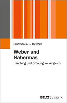 Weber und Habermas: Handlung und Ordnung im Vergleich (Juventa Materialien)