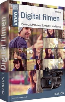 Digital filmen - das große Handbuch: Planen, Aufnehmen, Schneiden, Vorführen (Pearson Photo)