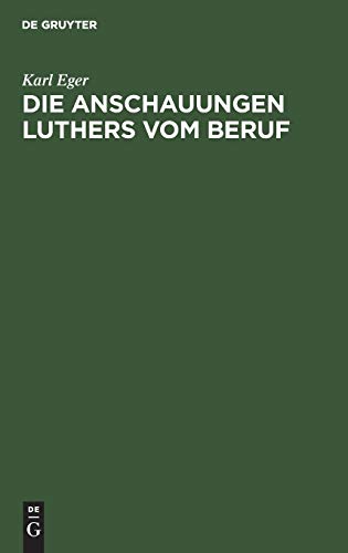Die Anschauungen Luthers vom Beruf: Ein Beitrag zur Ethik Luthers