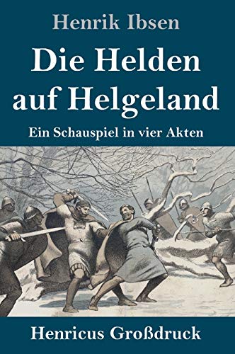 Die Helden auf Helgeland (Großdruck): Ein Schauspiel in vier Akten