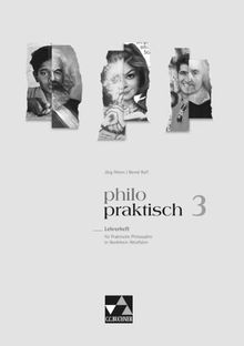 philo-praktisch 3. Nordrhein-Westfalen. Lehrerheft: Unterrichtswerk für Praktische Philosophie. Jahrgangsstufe 9/10