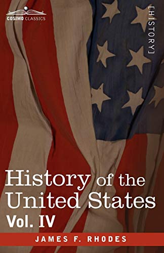 History of the United States: From the Compromise of 1850 to the McKinley-Bryan Campaign of 1896, Vol. IV (in Eight Volumes)