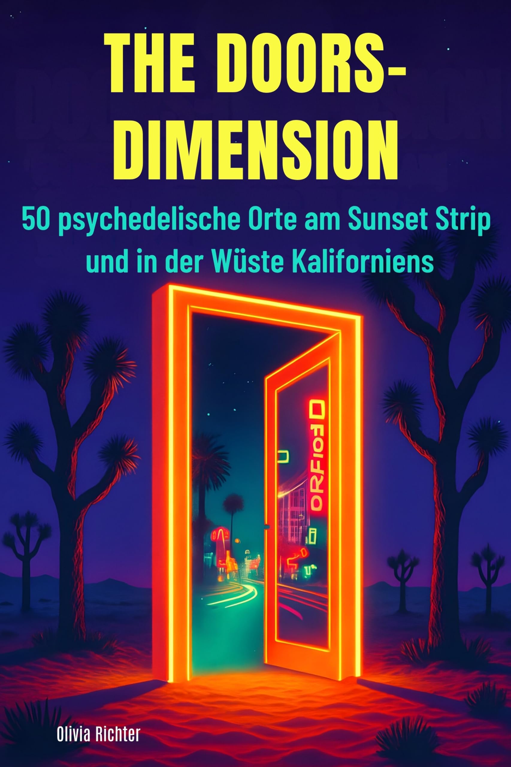 The Doors-Dimension: 50 psychedelische Orte am Sunset Strip und in der Wüste Kaliforniens