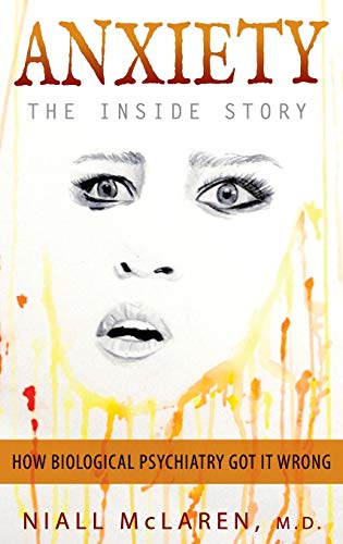 Niall Mclaren Anxiety - The Inside Story, How Biological Psychiatry Got It Wrong