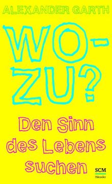 Wozu?: Den Sinn des Lebens suchen