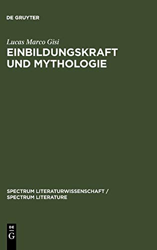 Einbildungskraft und Mythologie: Die Verschränkung von Anthropologie und Geschichte im 18. Jahrhundert (spectrum Literaturwissenschaft / spectrum Literature, 11, Band 11)