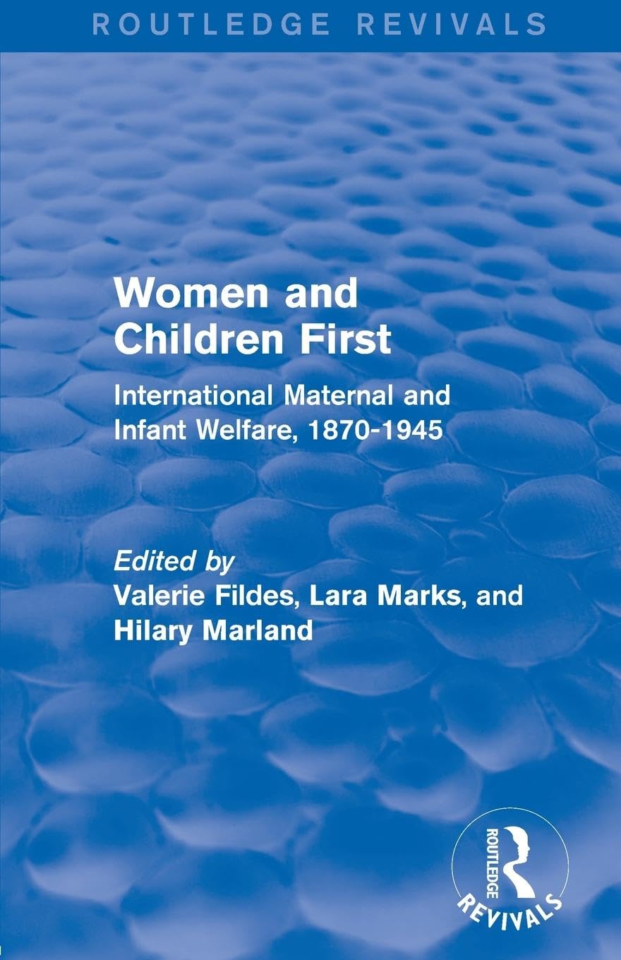 Women and Children First (Routledge Revivals): International Maternal and Infant Welfare, 1870-1945