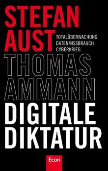 Digitale Diktatur: Totalüberwachung Datenmissbrauch Cyberkrieg