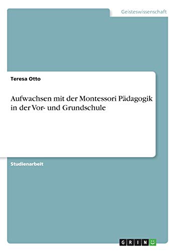 Aufwachsen mit der Montessori Pädagogik in der Vor- und Grundschule