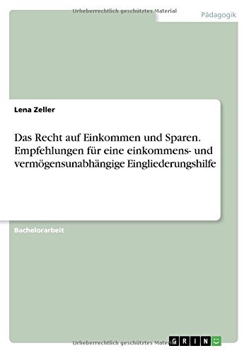 Das Recht auf Einkommen und Sparen. Empfehlungen für eine einkommens- und vermögensunabhängige Eingliederungshilfe