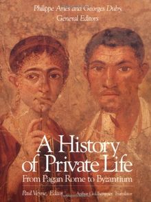 History of Private Life, Volume I: From Pagan Rome to Byzantium (History of Private Life (Paperback))