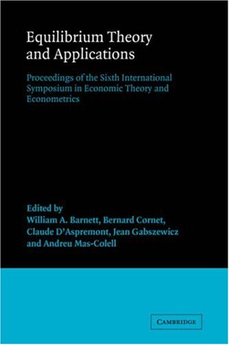 Equilibrium Theory and Applications: Proceedings of the Sixth International Symposium in Economic Theory and Econometrics (International Symposia in Economic Theory and Econometrics, Band 6)