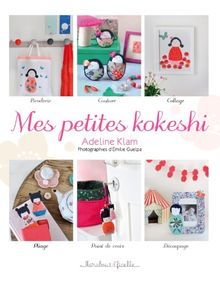 Mes petites kokeshi : broderie, couture, collage, pliage et autres techniques