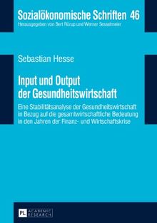 Input und Output der Gesundheitswirtschaft: Eine Stabilitätsanalyse der Gesundheitswirtschaft in Bezug auf die gesamtwirtschaftliche Bedeutung in den ... (Sozialökonomische Schriften)