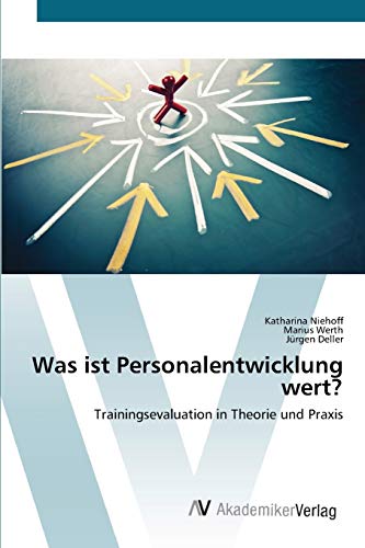 Was ist Personalentwicklung wert?: Trainingsevaluation in Theorie und Praxis