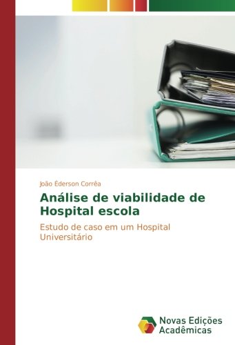 Análise de viabilidade de Hospital escola: Estudo de caso em um Hospital Universitário