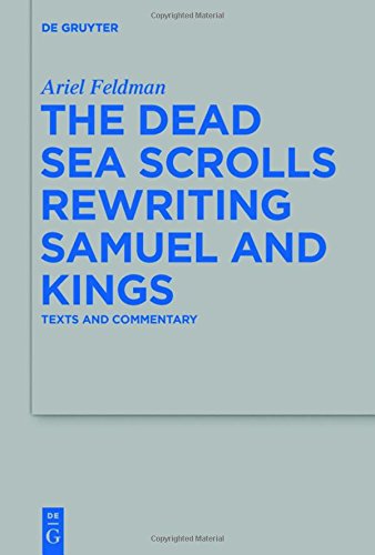 The Dead Sea Scrolls Rewriting Samuel and Kings: Texts and Commentary (Beihefte zur Zeitschrift für die alttestamentliche Wissenschaft, Band 469)