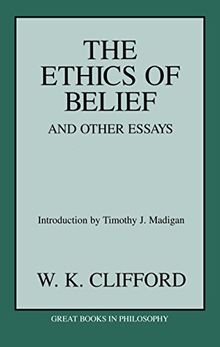 The Ethics Of Belief And Other Essays