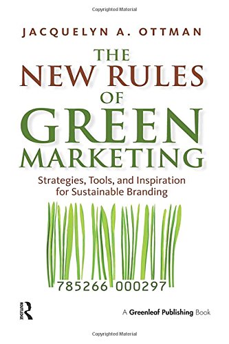 The New Rules of Green Marketing: Strategies, Tools, and Inspiration for Sustainable Branding