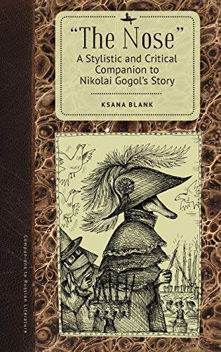 The Nose: A Stylistic and Critical Companion to Nikolai Gogol’s Story (Companions to Russian Literature)