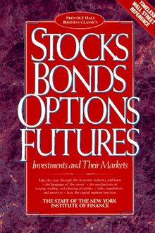 NYIF Business Classics - Stocks, Bonds, Options, Futures: Investments and Their Markets (Prentice Hall Business Classics)