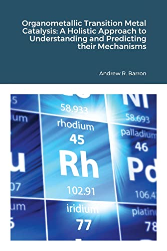 Organometallic Transition Metal Catalysis: A Holis-tic Approach to Understanding and Predicting their Mechanisms