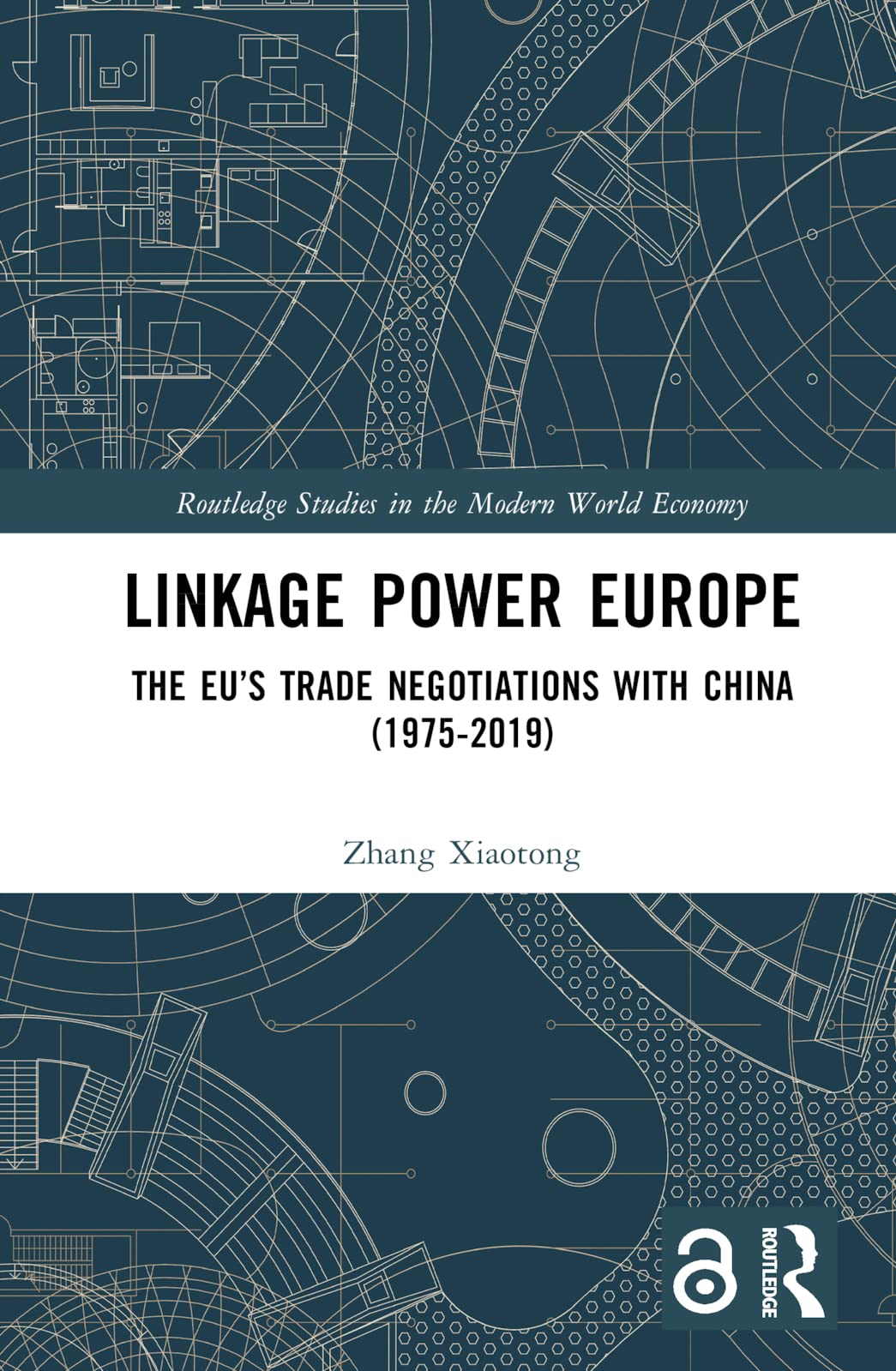 Linkage Power Europe: The EU's Trade Negotiations with China (1975-2019) (Routledge Studies in the Modern World Economy)