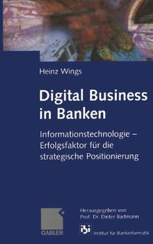 Digital Business in Banken: Informationstechnologie - Erfolgsfaktor für die strategische Positionierung (German Edition)