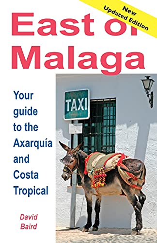 East of Málaga - Essential Guide to the Axarquía and Costa Tropical: Your Guide to the Axarquia and Costa Tropical