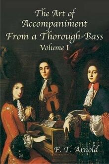 The Art Of Accompaniment From A Thorough-Bass Volume I Cont: As Practiced in the Xv11th and Xv111th Centuries (American Musicological Society-Music Library Association Reprint Series)