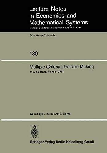 Multiple Criteria Decision Making: Proceedings of a Conference Jouy-en-Josas, France May 21–23, 1975 (Lecture Notes in Economics and Mathematical Systems, 130, Band 130)
