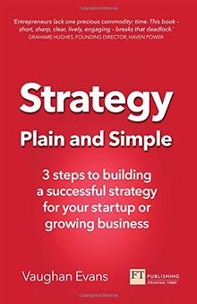 Strategy Plain and Simple: 3 steps to building a successful strategy for your startup or growing business