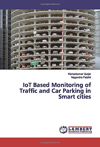 IoT Based Monitoring of Traffic and Car Parking in Smart cities