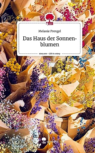 Das Haus der Sonnenblumen. Life is a Story - story.one