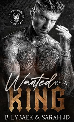 B. Lybaek Wanted By A King, A Dark Mc Romance (The Cruz Kings Mc, Band 2)