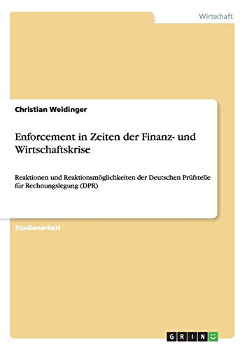 Enforcement in Zeiten der Finanz- und Wirtschaftskrise: Reaktionen und Reaktionsmöglichkeiten der Deutschen Prüfstelle für Rechnungslegung (DPR)
