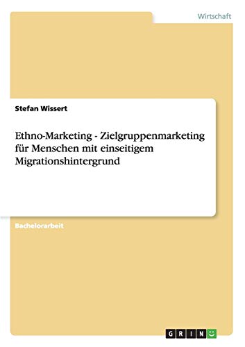 Ethno-Marketing - Zielgruppenmarketing für Menschen mit einseitigem Migrationshintergrund