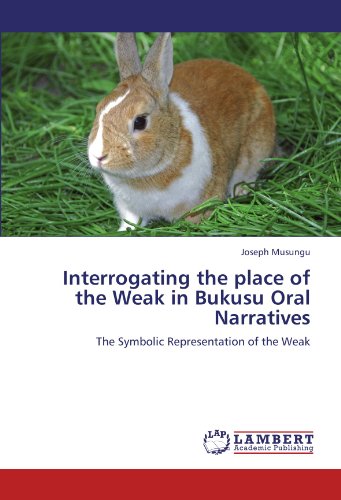 Interrogating the place of the Weak in Bukusu Oral Narratives: The Symbolic Representation of the Weak
