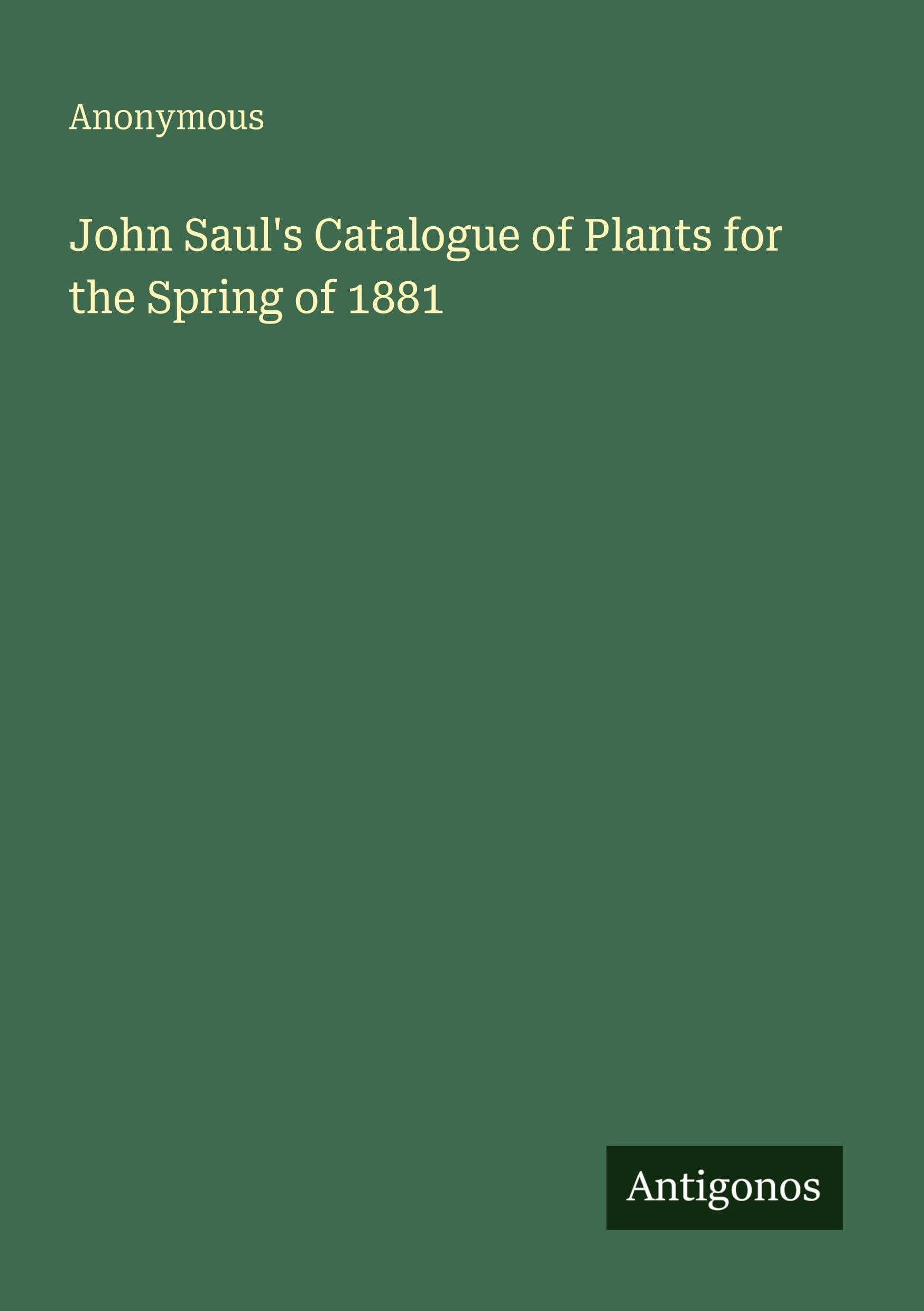 John Saul's Catalogue of Plants for the Spring of 1881