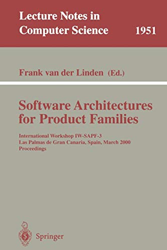 Software Architectures for Product Families: International Workshop IW-SAPF-3. Las Palmas de Gran Canaria, Spain, March 15-17, 2000 Proceedings (Lecture Notes in Computer Science, 1951, Band 1951)