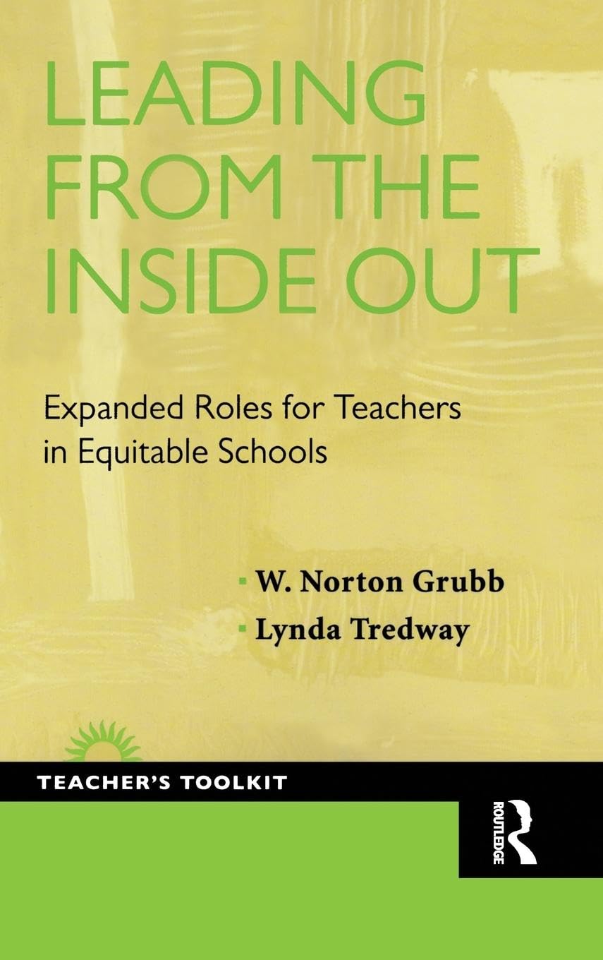 Leading from the Inside Out: Expanded Roles for Teachers in Equitable Schools (The Teacher's Toolkit)