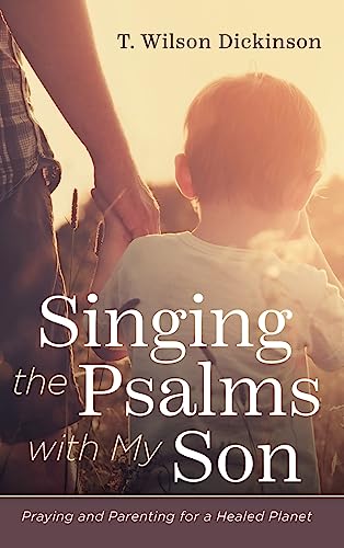 Singing the Psalms with My Son: Praying and Parenting for a Healed Planet